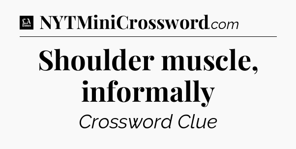Shoulder muscle, informally - LA Times Crossword