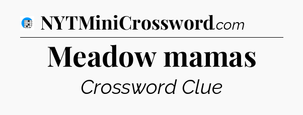 Meadow mamas Crossword Clue