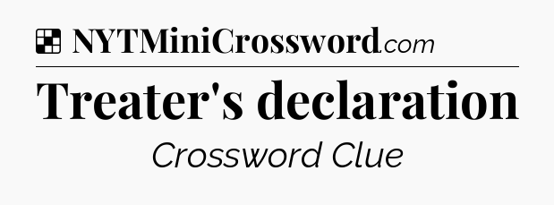 Solution: Treater's declaration - NYT Crossword