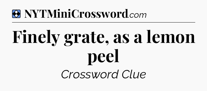 Solution: Finely grate, as a lemon peel - NYT Mini Crossword