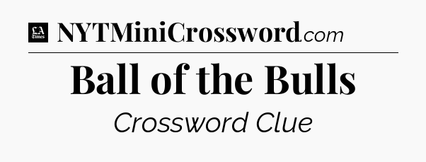 Ball of the Bulls - LA Times Crossword