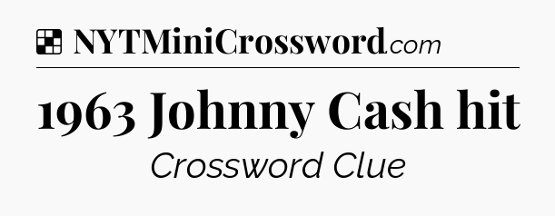 Solution: 1963 Johnny Cash hit - NYT Crossword