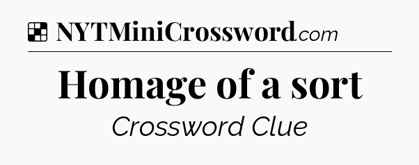 Solution: Homage of a sort - NYT Crossword