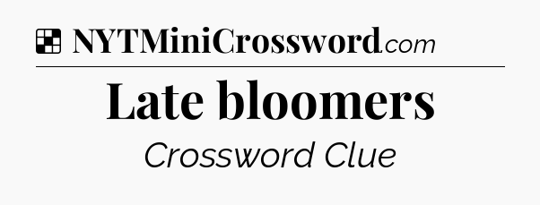 Solution: Late bloomers - NYT Crossword