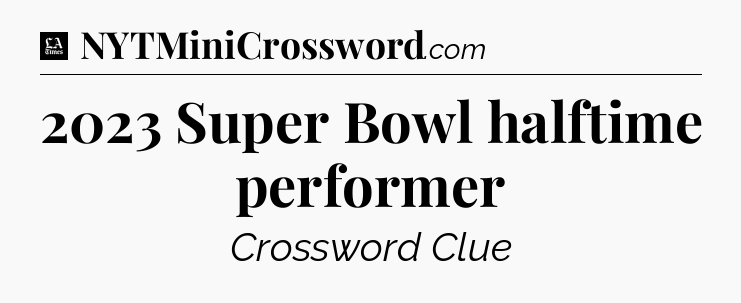 2023 Super Bowl halftime performer - LA Times Crossword