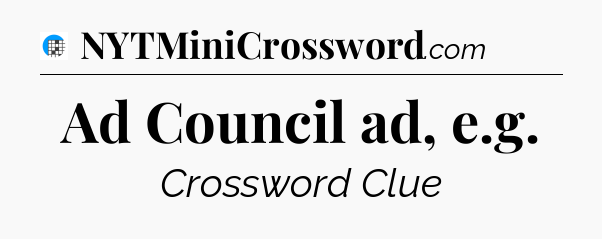Ad Council ad, e.g Crossword Clue