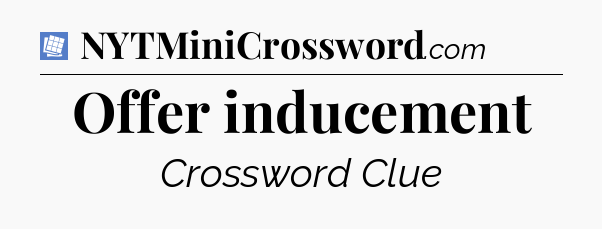 Offer inducement Puzzle Page Crossword Clue