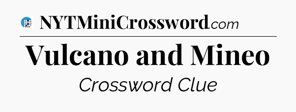 Vulcano and Mineo Crossword Clue