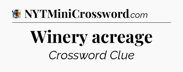 Winery acreage Crossword Clue
