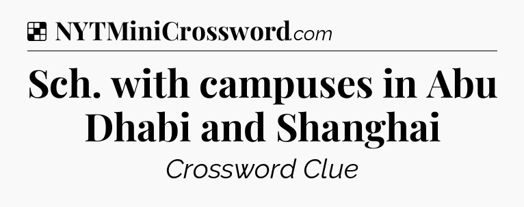 Solution: Sch. with campuses in Abu Dhabi and Shanghai - NYT Crossword
