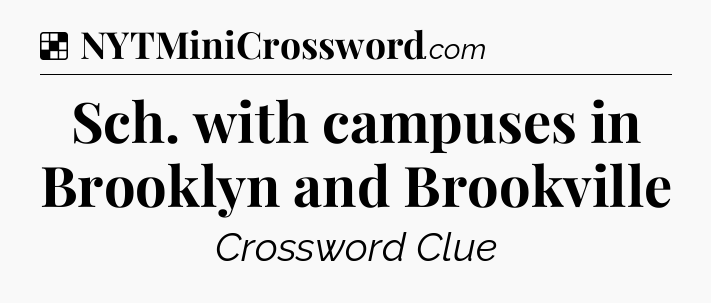 Solution: Sch. with campuses in Brooklyn and Brookville - NYT Crossword