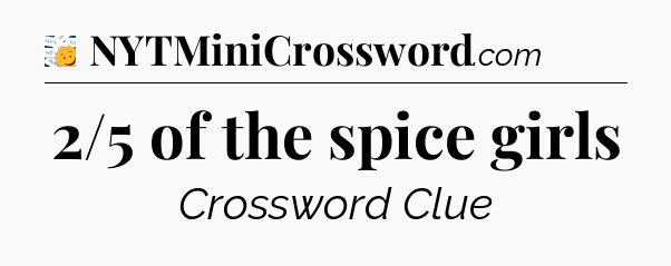 2/5 of the spice girls - 7 Little Words