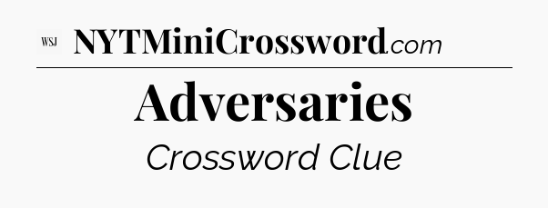 Adversaries - WSJ Crossword