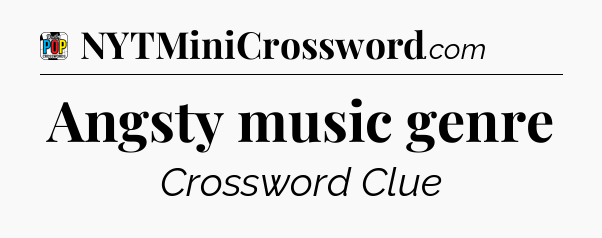 Angsty music genre Crossword Clue