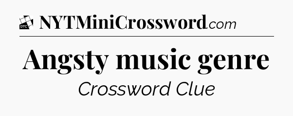 Angsty music genre - Daily Themed Classic Crossword