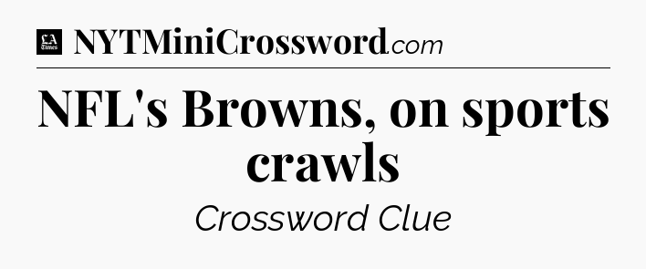 NFL's Browns, on sports crawls - LA Times Crossword
