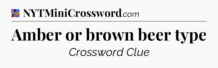 Amber or brown beer type Crossword Clue