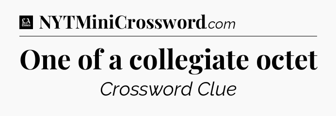 One of a collegiate octet - LA Times Crossword