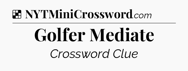 Solution: Golfer Mediate - NYT Crossword