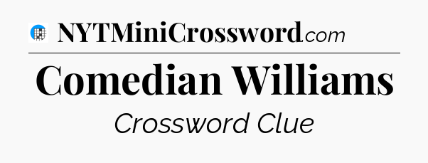 Comedian Williams Crossword Clue