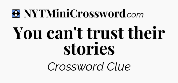 Solution: You can't trust their stories - NYT Mini Crossword