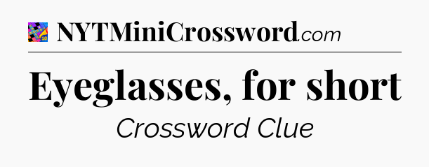 Eyeglasses, for short Crossword Clue