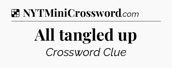 Solution: All tangled up - NYT Crossword