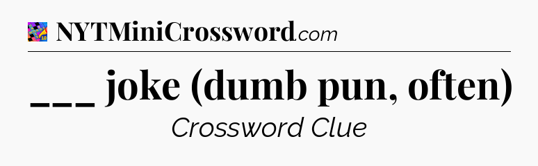 ___ joke (dumb pun, often) Crossword Clue