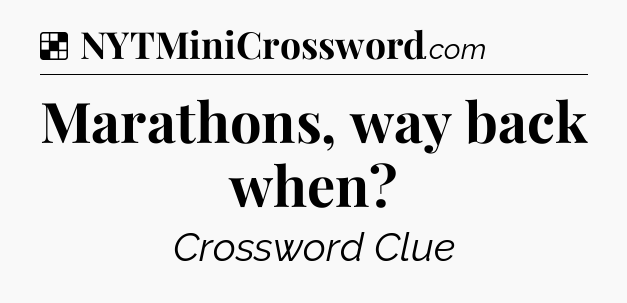 Solution: Marathons, way back when - NYT Crossword