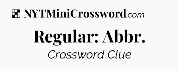 Solution: Regular: Abbr - NYT Crossword