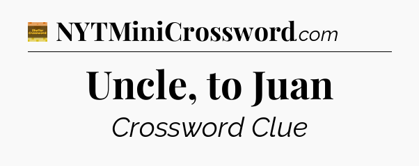 Uncle, to Juan crossword clue Eugene Sheffer