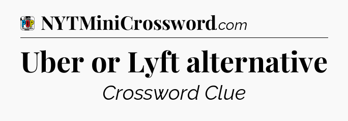 Uber or Lyft alternative Crossword Clue