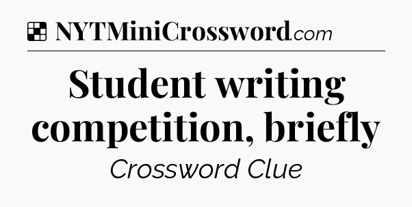 Solution: Student writing competition, briefly - NYT Crossword