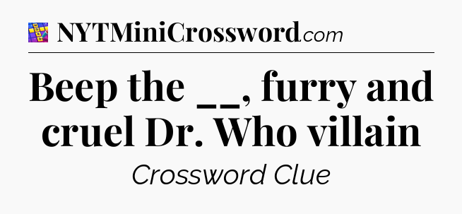 Beep the __, furry and cruel Dr. Who villain Codycross