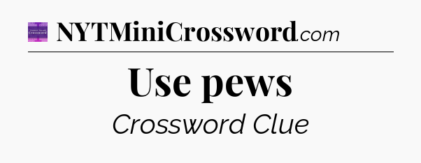 Use pews - Thomas Joseph Crossword