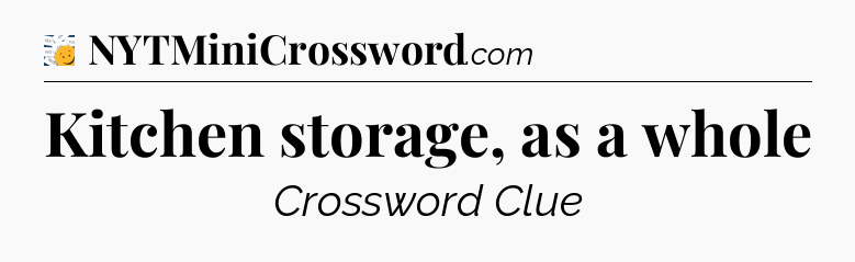 Kitchen storage, as a whole - 7 Little Words