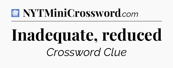 Inadequate, reduced Puzzle Page Crossword Clue