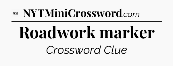Roadwork marker - WSJ Crossword