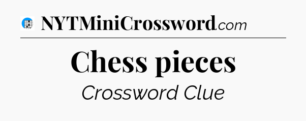 Chess pieces Crossword Clue