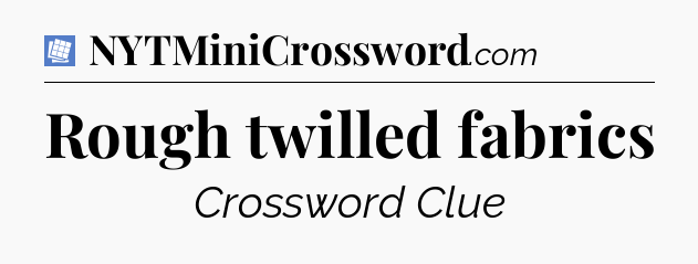 Rough twilled fabrics Puzzle Page Crossword Clue