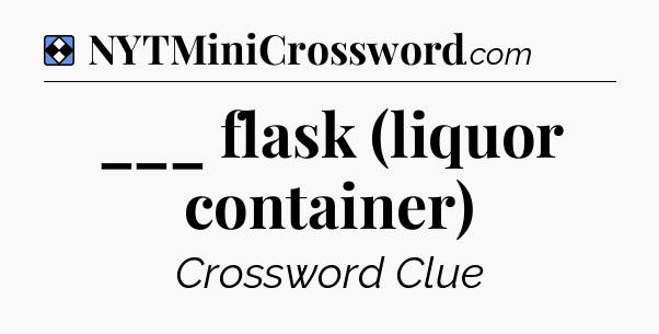 Solution: ___ flask (liquor container) - NYT Mini Crossword