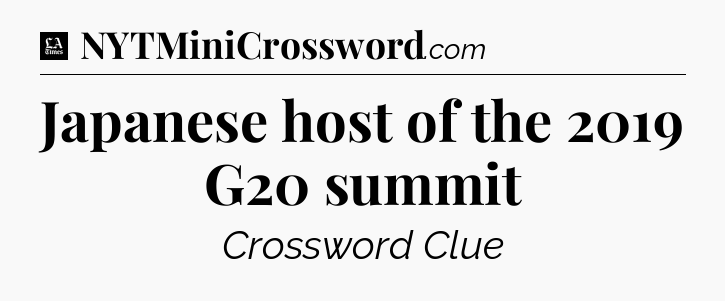 Japanese host of the 2019 G20 summit - LA Times Crossword