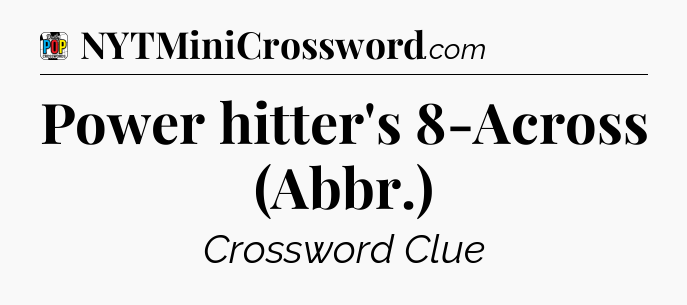 Power hitter's 8-Across (Abbr.) Crossword Clue