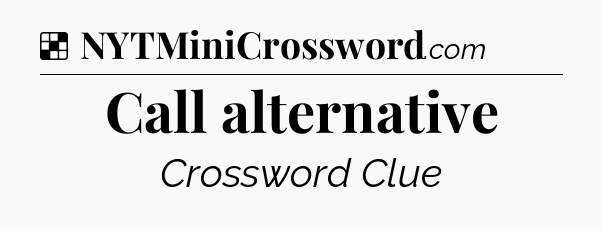 Solution: Call alternative - NYT Crossword