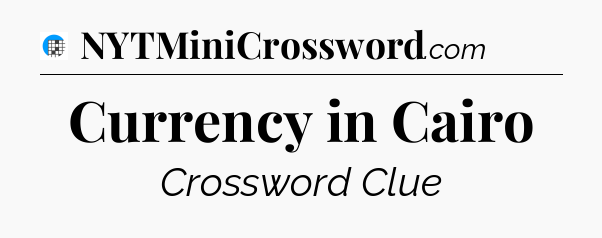 Currency in Cairo Crossword Clue