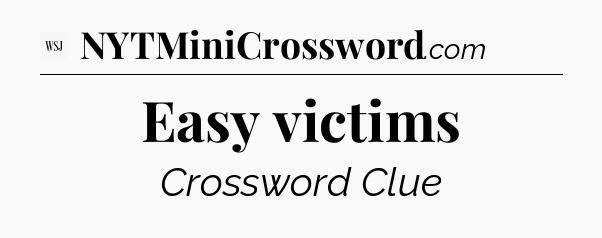 Easy victims - WSJ Crossword