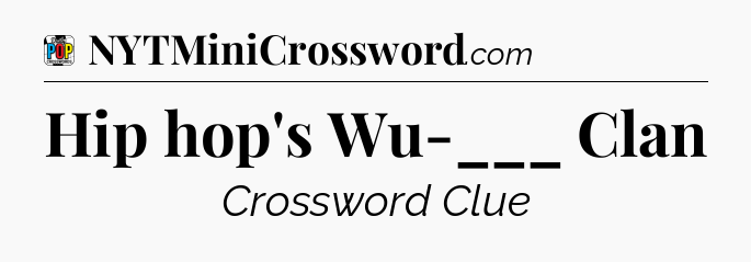 Hip hop's Wu-___ Clan Crossword Clue