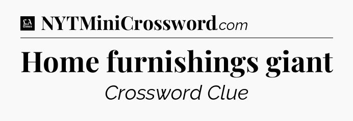 Home furnishings giant - LA Times Crossword