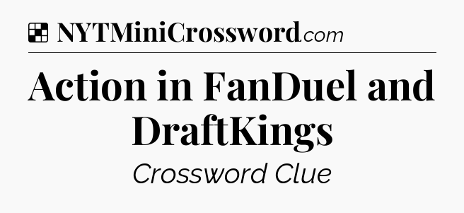 Solution: Action in FanDuel and DraftKings - NYT Crossword