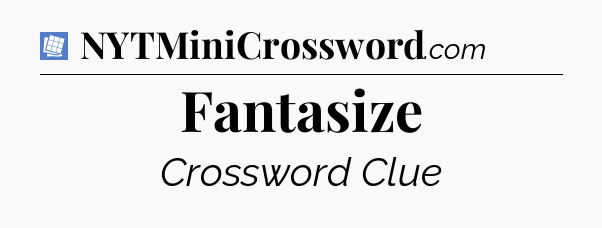 Fantasize Puzzle Page Crossword Clue